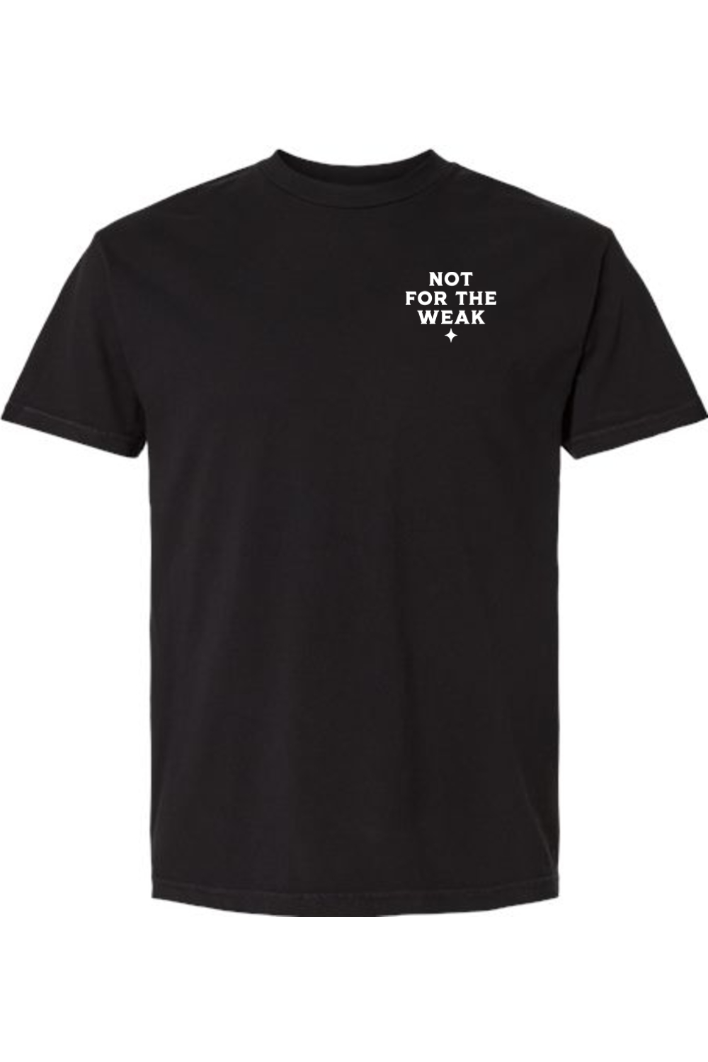 Not For The Weak Heavyweight Cotton Tee