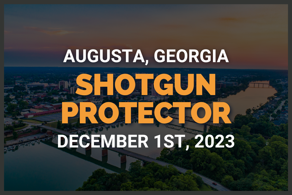 Augusta, GA - Shotgun Protector (December 1st, 2023)